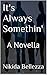It's Always Somethin': A Novella