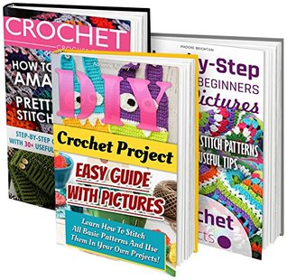 Crochet Projects BOX SET 3 IN 1: Step-by-Step Guide For Beginners With Pictures + More Than 50 Amazing Stitch Patterns: (Crochet patterns, Crochet books, ... to Corner, Patterns, Stitches Book 7)