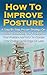 How To Improve Posture: A Step-By-Step Proven Strategy On Posture Correction, How To Improve Your Posture And How To Correct Your Posture In 30 Days Or ... Correct Posture, How To Improve Posture,)