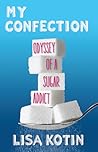 My Confection: Odyssey of a Sugar Addict