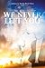 We Never Left You by Beth Olsen