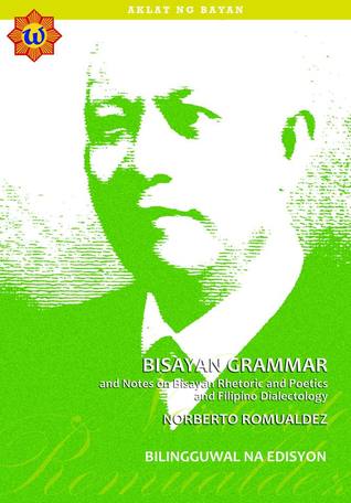 Bisayan Grammar and Notes on Bisayan Rhetoric and Poetics and Filipino Dialectology
