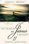 Book cover for To Teach as Jesus Taught: 11 Attributes of a Master Teacher