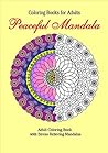 Coloring Books for Adults: Peaceful Mandala: Adult Coloring Book with Stress Relieving Mandalas (Beautiful Patterns and Designs)