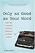 Only as Good as Your Word: ...