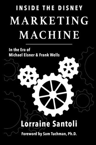 Inside the Disney Marketing Machine: In The Era of Michael Eisner and Frank Wells (Paperback)