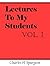 Lectures To My Students: Vol. I