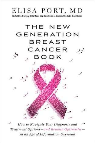 The New Generation Breast Cancer Book: How to Navigate Your Diagnosis and Treatment Options-and Remain Optimistic-in an Age of Information Overload (Paperback)