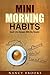Mini Morning Habits: Small Life Changes With Big Results (Healthy Habits & Nutrition)