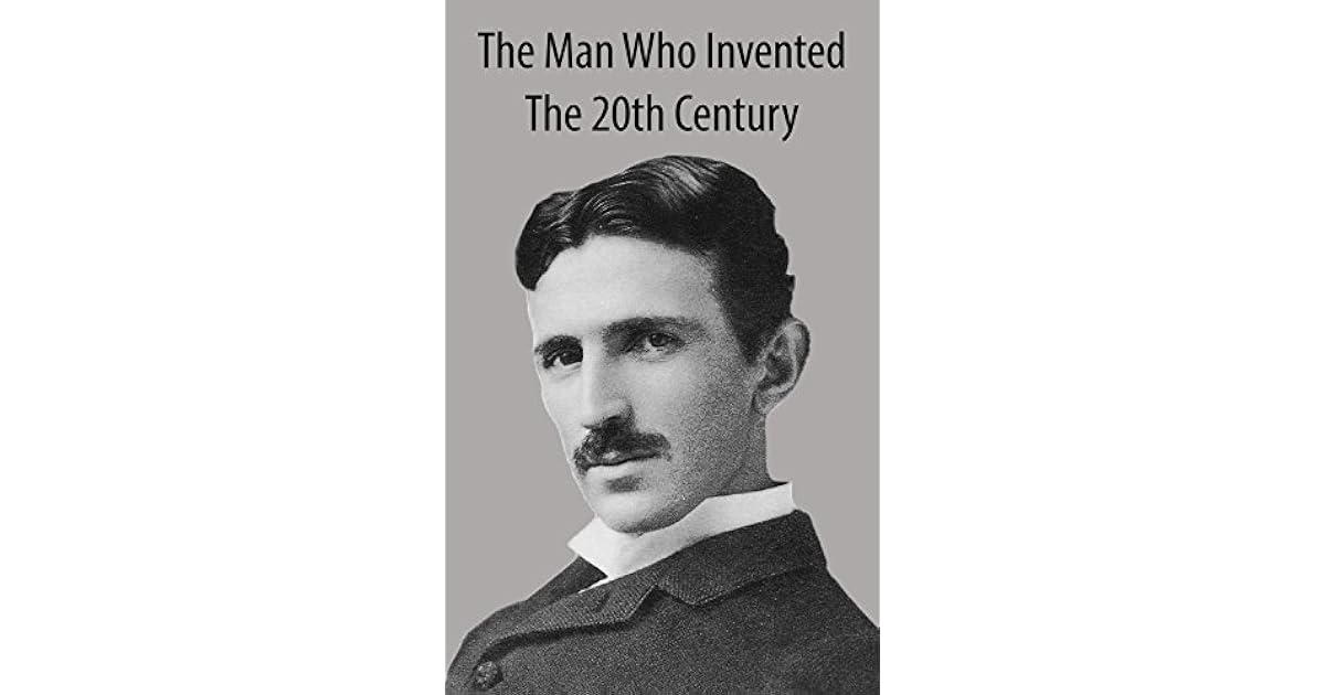 Nikola Tesla: The Man Who Invented The 20th Century by George Roseman