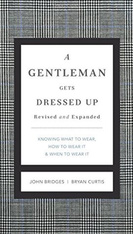 A Gentleman Gets Dressed Up: What to Wear, How to Wear It, and When to Wear It (Gentlemanners Book.)
