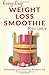 Weight Loss Smoothies: Healthy, Refreshing and Satisfying Smoothies for Every Part of the Day (Every Day Recipes)