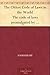 The Oldest Code of Laws in the World The code of laws promulgated by Hammurabi, King of Babylon B.C. 2285-2242