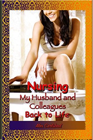 Nursing my Husband and Colleagues Back to Life (Kindle Edition)