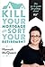 Kill Your Mortgage & Sort Y...