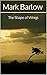 The Shape of Wings by Mark Barlow