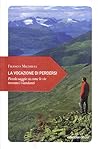 La vocazione di perdersi: Piccolo saggio su come le vie trovano i viandanti