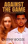 Against the Game by Destiny Booze