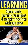 Learning: Study habits, learning techniques & memory tricks you wish you knew! (Learning techniques, learning study skills, Book 2)