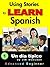 Using Stories to LEARN Spanish - Book 1 (a Descriptive Storytelling book)