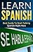 Spanish: Learn Spanish - Best Guide To Start Talking Spanish Right Now