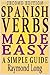 Spanish Verbs Made Easy: A Simple Guide