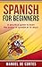 Spanish For Beginners by Manuel De Cortes Spanish For Beginners by Manuel De Cortes