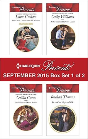 Harlequin Presents September 2015 - Box Set 1 of 2: The Greek Commands His Mistress / Traded to the Desert Sheikh / A Pawn in the Playboy's Game / From One Night to Wife