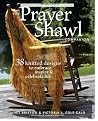 The Prayer Shawl Companion: 38 Knitted Designs to Embrace, Inspire, and Celebrate Life