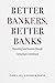 Better Bankers, Better Banks