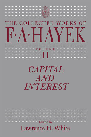 Capital and Interest (Volume 11) (The Collected Works of F. A. Hayek)