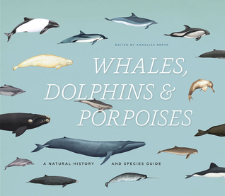 Whales, Dolphins, and Porpoises: A Natural History and Species Guide (Hardcover)