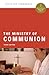 The Ministry of Communion (Collegeville Ministry Series)