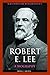 Robert E. Lee: A Biography (Greenwood Biographies)