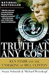 Truth at Any Cost: Ken Starr and the Unmaking of Bill Clinton