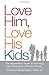 Love Him, Love His Kids: Th...