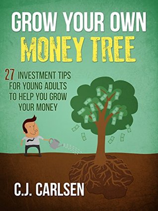 Grow Your Own Money Tree: 27 Investment Tips for Young Adults to Help You Grow Your Money (Kindle Edition)