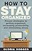 How to Stay Organized: Proven Strategies to Getting Organized, Increasing Productivity, and Eliminating Stress