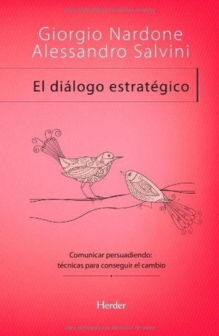 El diálogo estratégico: Comunicar persuadiendo: técnicas para conseguir el cambio (Spanish Edition)