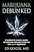 Marijuana Debunked: A handbook for parents, pundits and politicians who want to know the case against legalization