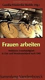 Frauen arbeiten: Weibliche Erwerbstätigkeit in Ost- und Westdeutschland nach 1945