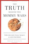 The Truth Behind the Mommy Wars: Who Decides What Makes a Good Mother?