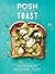 Posh Toast: Over 70 Recipes...