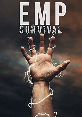 EMP Survival: How To Plan- Protect- and Prepare For an EMP or Grid Down Scenario (Kindle Edition)