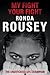My Fight Your Fight by Ronda Rousey