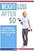 Weight Loss After 50: The Metabolism Miracle of Losing Weight at the Age of 50