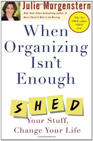 When Organizing Isn't Enough: SHED Your Stuff, Change Your Life (Hardcover)
