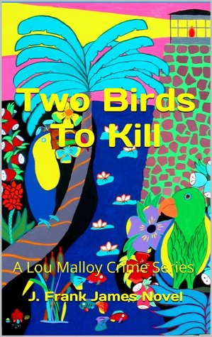 Two Birds To Kill: A Lou Malloy Crime Series 