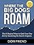 Where The Big Dogs Roam: The 8 Magical Ways to Quit Your Day Job by Mastering the Search Engines
