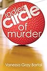 Ladies' Circle of Murder by Vanessa Gray Bartal